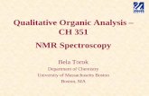 Qualitative Organic Analysis – CH 351 NMR Spectroscopyalpha.chem.umb.edu/chemistry/ch351/files/Overheads/NMR... · Qualitative Organic Analysis – CH 351 NMR Spectroscopy Bela