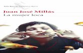 Juan José Millás Foto: © Juan Millás La mujer loca ... · Volver a casa (1990), Tonto, ... La mujer loca Julia trabaja en una pescadería y de noche estudia gra- ... Lo que había