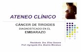 ATENEO CLÍNICO - Cátedra de Endocrinología y ... · CÁNCER DE TIROIDES DIAGNOSTICADO EN EL EMBARAZO ... nota tumoración en cuello, ... no dolor a la palpación de huesos largos.