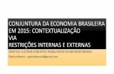 CONJUNTURA DA ECONOMIA BRASILEIRA EM 2015 ... · conjuntura da economia brasileira em 2015: contextualizaÇÃo via restriÇÕes internas e externas objetivo: ilustrar conceitos trabalhados