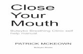 Close Your Mouth - buteykoclinic.com · work of the late Russian doctor Konstantin Buteyko who uncovered the link between breathing volume and a num-ber of conditions, including asthma.