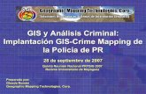 GIS y Análisis Criminal: Implantación GIS-Crime …cohemis.uprm.edu/prysig/pdfs/pres_groman.pdf · GIS y Análisis Criminal: Implantación GIS-Crime Mapping de la Policía de PR