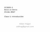CC3201-1 B DATOS O 2017 Clase 1: Introducciónaidanhogan.com/teaching/cc3201-1-2017/lectures/BdD2017-01.pdf · CC3201-1 BASES DE DATOS OTOÑO 2017 Clase 1: Introducción Aidan Hogan