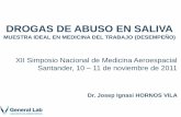 DROGAS DE ABUSO EN SALIVA - S.E.M.A. · DROGAS DE ABUSO EN SALIVA MUESTRA IDEAL EN MEDICINA DEL TRABAJO (DESEMPEÑO) XII Simposio Nacional de Medicina Aeroespacial Santander, 10 –
