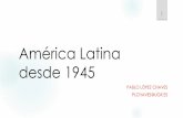 América Latina desde 1945 - contemporaneaugr.es Actual/plopezchaves_América... · 4. EL PROBLEMA DE NOMBRAR ... española y la desmembración de su imperio, luego de la independencia