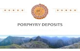 PORPHYRY DEPOSITS - Inca Minerals Limited deposits november... · What are porphyry deposits? ... Yanacocha Peru Epithermal gold deposit related to a porphyry with mineralised chimneys