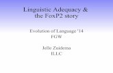 Linguistic Adequacy & the FoxP2 story - UvAprojects.illc.uva.nl/LaCo/CLAS/eol14/l5-foxp2-eol14.pdf · Linguistic Adequacy & the FoxP2 story Evolution of Language '14 FGW Jelle Zuidema