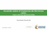Acuerdo sobre el Comercio de Servicios - ACS - · •Ámbito de Aplicación: Medidas que afecten el comercio de servicios / regulación primaria y secundaria. ... Acuerdo General