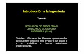 Introducción a la ingeniería - Introduccion a la Ingenieria · Tema 6 SOLUCION DE PROBLEMAS UTILIZANDO EL METODO INGENIERIL (Cont) Introducción a la ingeniería Objetivo: Conocer