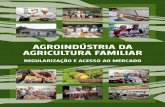 AGROINDÚSTRIA DA AGRICULTURA FAMILIAR - CONTAG · AGROINDÚSTRIA DA AGRICULTURA FAMILIAR REGULARIZAÇÃO E ACESSO AO MERCADO Primeira Edição Leomar Luiz Prezotto SENAR Realização: