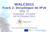 Curso IPv6 - eslared.net · - 1 Alvaro Vives (alvaro.vives@consulintel.es) WALC2011 Track 2: Despliegue de IPv6 Día -5 Guayaquil - Ecuador 10-14 Octubre 2011
