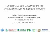 Charla 19: Los Usuarios de los Pronósticos de la Calidad ...mce2.org/wmogurme/images/workshops/2011/costarica/docs/19_Usuarios... · Taller Centroamericano de Pronosticado de la