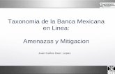 Taxonomia de la Banca Mexicana en Linea: Amenazas ... - FIRST · empresas cuyos procesos críticos reposan en tecnologías de la información, un ejemplo claro lo es ... amenazas