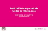 Perfil del Turista que Visita la CDMX 2016 del... · Perfil del Turista que visita la Ciudad de México 2016 3 Reporte Ejecutivo • Por quinto año consecutivo, la Secretaría de