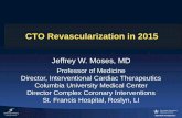 CTO Revascularization in 2015 - incathlab.com · CTO Revascularization in 2015 Jeffrey W. Moses, MD Professor of Medicine Director, Interventional Cardiac Therapeutics Columbia University