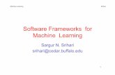 Software Frameworks for Machine Learning - cedar.buffalo.edusrihari/CSE676/1.4.1 SoftwareLibraries.pdf · Software Frameworks for Machine Learning Sargur N. Srihari ... C++ or Java