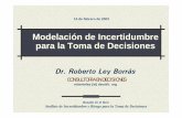 Modelación de Incertidumbre para la toma de decisiones ...decidir.org/RLey-ConfPr02-Model.IncertidumbreAIRTD.pdf · Modelación de Incertidumbre para la Toma de Decisiones Dr. Roberto