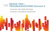 NEXUS 7000 TROUBLESHOOTING Session 2 - · PDF filethe vPC peer link, so if you have Nexus A and Nexus B configured for vPC and a packet leaves Nexus A towards Nexus B, Nexus B will