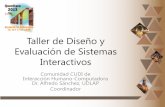 Taller de Diseño y Evaluación de Sistemas · PDF fileTaller de Diseño y Evaluación de Sistemas Interactivos Comunidad CUDI de Interacción Humano-Computadora Dr. Alfredo Sánchez,
