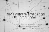 DR2-Contexto profissional O Computador · DR2-Contexto profissional O Computador Área- Sociedade, Tecnologia e Ciência (STC) Coordenadora: Helena Oliveira Trabalho realizado por: