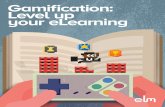Gamification - elmlearning.com · Gamification of learning has the same goal, where the learner should want to learn and walk away feeling accomplished. Experience drives learning