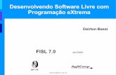 Desenvolvendo Software Livre com Programação eXtremadairton/files/FISL7-210406v3.pdf · Simplicidade é o melhor negócio ... – “Ou você é 100% eXtremo ou não é eXtremo.