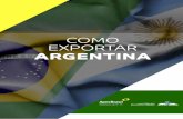 COMO EXPORTAR ARGENTINA - Invest & Export Brasil2017).pdf · Com território de 2,79 milhões de km2, população estimada de 43,6 milhões de habitantes e PIB, a preços correntes,