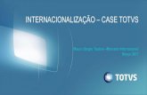 INTERNACIONALIZAÇÃO CASE TOTVS - Fiep · Centros de Excelência em P&D Franquias e unidades pelo mundo Voltar ao Índice EUA 2 Centros de Excelência em P&D ... TOTVS TOTAL •22
