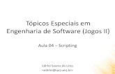 Tópicos Especiais em Engenharia de Software (Jogos II)edirlei.3dgb.com.br/.../Jogos3D_Aula_04_Unity3D_Scripting.pdf · Tópicos Especiais em Engenharia de Software (Jogos II) ...