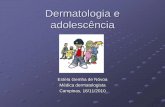 Dermatologia e adolescência - Campinas-SP · Adolescência: “fase do desenvolvimento humano que marca a transição da infância à idade adulta”. ... Tinha da barba: inflamatória,