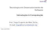 Tecnologia em Desenvolvimento de Software - tiagodemelo.infotiagodemelo.info/aulas/cefet/2008/icc/aula-icc.pdf · 1769 Máquina a vapor (Watt) 1780 Lei da combustão (Lavoisier) 1783