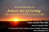 An introduction to: Johrei Art of Living · An introduction to: Johrei Art of Living - The Japanese holistic way of life - Akira NAITO MD PhD Imperial College London 11th March 09