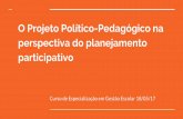 O Projeto Político-Pedagógico na perspectiva do ...³s... · Danilo Gandin (1991) e Celso Vasconcellos (2000) Representa um conjunto dos valores nos quais a comunidade ... avaliação
