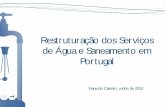 Restruturação dos Serviços de Água e … da restruturação do setor de Águas e Saneamento em Portugal ii FOMENTAR A ABERTURA A PRIVADOS E CONCORRÊNCIA NOS SETORES > Abertura