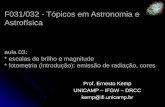 F031 : Tópicos em Astronomia e Astrofísica · onde L é a “luminosidade” , ou potência luminosa ... Seja o Sol, uma das estrelas utilizadas na relação acima: M = Msol –