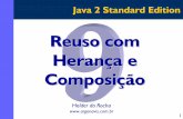 Reuso com Herança e Composiçãoargonavis.com.br/cursos/java/j100/java_09.pdf · 1 Reuso com Herança e Composição Java 2 Standard Edition Helder da Rocha