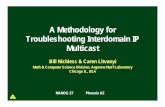 A Methodology for Troubleshooting Interdomain IP Multicast · A Methodology for Troubleshooting Interdomain IP Multicast Bill Nickless & Caren Litvanyi ... IGMP querying router is