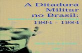 A Ditadura Militar no Brasil - Disciplina - História · O empenho da ditadura militar, durante toda a sua vigência (1964-1984), para demonstrar que suas ações, medidas, atos e
