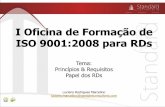 I Oficina de Formação de ISO 9001:2008 para RDs · I Oficina de Formação de ISO 9001:2008 para RDs Tema: Princípios & Requisitos Papel dos RDs Luciano Rodrigues Marcelino luciano.marcelino@standardconsultoria.com