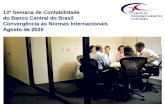 13ª Semana de Contabilidade do Banco Central do de agosto de 2010 Comitê de Pronunciamentos Contábeis Slide 3 Comitê de Pronunciamentos Contábeis –CPC Objetivo do CPC: “o