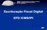 Escrituração Fiscal Digital EFD ICMS/IPI - SPED · 1 Escrituração Fiscal Digital EFD ICMS/IPI CONFAZ – Conselho Nacional de Política Fazendária COTEPE – Comissão Técnica