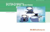Profile Projector PJ/PV/PH Series - Mitutoyo · 2 PJ-H30 Series Each Mitutoyo profile projector is a measuring machine that performs measurement, inspection and observation efficiently
