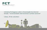 Iniciativa Portuguesa sobre a Governação da Internet Sessão ... · Iniciativa Portuguesa sobre a Governação da Internet. Sessão: “Conectividade internacional e coesão nacional