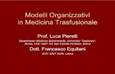Modelli Organizzativi in Medicina Trasfusionale - emaferesi.it · Modelli Organizzativi in Medicina Trasfusionale Prof. Luca Pierelli Dipartimento Medicina Sperimentale, Universita’