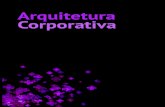 arquitetura Arquitetura Corporativa - univale.com.br · / 34 arquitetura_ Arquitetura Corporativa Uma arquitetura corporativa assegura o uso efetivo da TI alinhando as estratégias