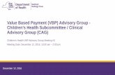 Value Based Payment Advisory Group · • A brief recap of the key principles and value statement; • A presentation on pediatric VBP models by Marge Houy from the Bailit Health;