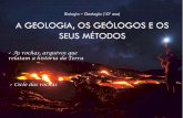 Biologia Geologia (10º ano) A GEOLOGIA, OS GEÓLOGOS E … fileA GEOLOGIA, OS GEÓLOGOS E OS SEUS MÉTODOS Biologia – Geologia (10º ano) As rochas, arquivos que relatam a história