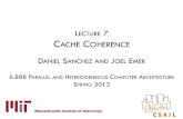 LECTURE 7 CACHE COHERENCE - courses.csail.mit.educourses.csail.mit.edu/6.888/spring13/lectures/L7-coherence.pdf · Snoopy Coherence Protocols 4 Bus provides serialization point Broadcast,