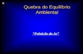 Quebra do Equilíbrio Ambiental - Bio na veia - Iniciobionaveia.weebly.com/uploads/2/2/9/3/22938792/quebra_do... · PPT file · Web view2013-08-23 · Quebra do Equilíbrio Ambiental