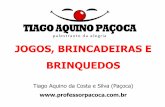 JOGOS, BRINCADEIRAS E BRINQUEDOS - .JOGOS, BRINCADEIRAS E BRINQUEDOS Tiago Aquino da Costa e Silva